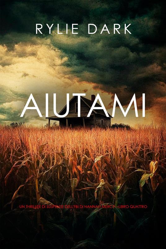 Aiutami (Un thriller di suspense dell'FBI di Hannah Mercy—Libro quattro) - Rylie Dark - ebook