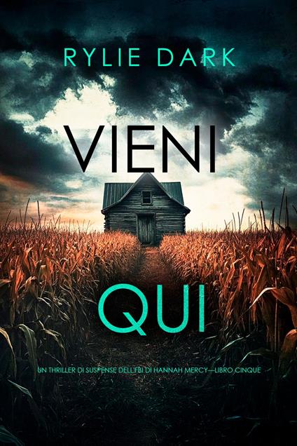 Vieni qui (Un thriller di suspense dell'FBI di Hannah Mercy—Libro cinque) - Rylie Dark - ebook