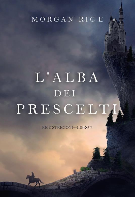 L'alba dei prescelti (Re e stregoni—Libro 7) - Morgan Rice - ebook
