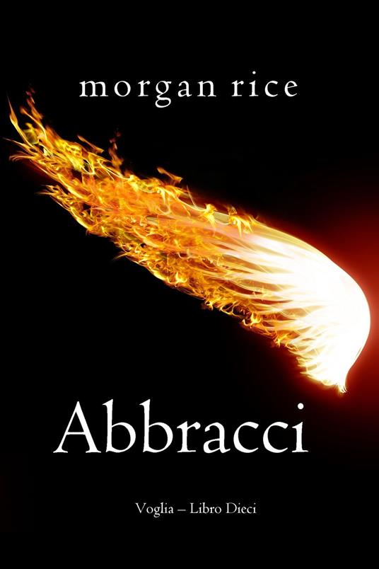 Abbracci (Voglia Libro Dieci) - Morgan Rice - ebook
