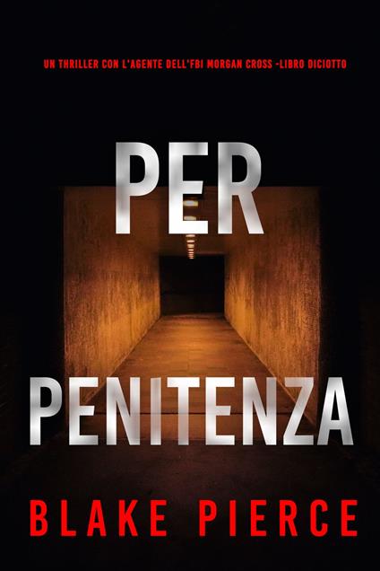 Per Penitenza (Un Thriller con l'Agente dell'FBI Morgan Cross -Libro Diciotto) - Blake Pierce - ebook