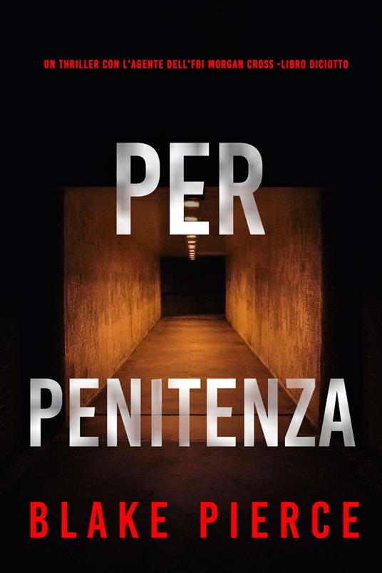 Per Penitenza (Un Thriller con l'Agente dell'FBI Morgan Cross -Libro Diciotto) - Blake Pierce - ebook