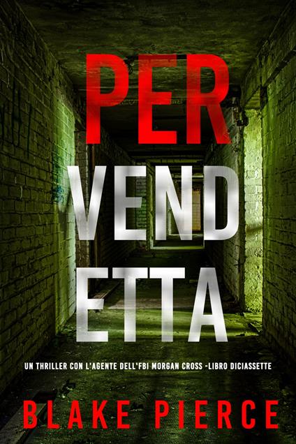 Per Vendetta (Un Thriller con l'Agente dell'FBI Morgan Cross -Libro Diciassette) - Blake Pierce - ebook