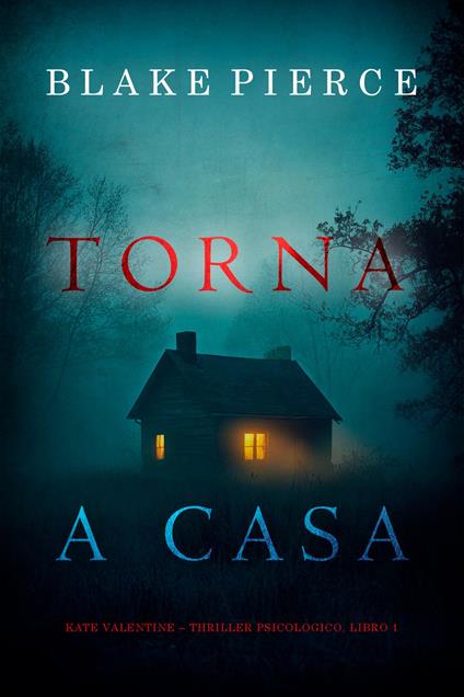 Torna a Casa (Kate Valentine Thriller Psicologico, Libro 1) - Blake Pierce - ebook