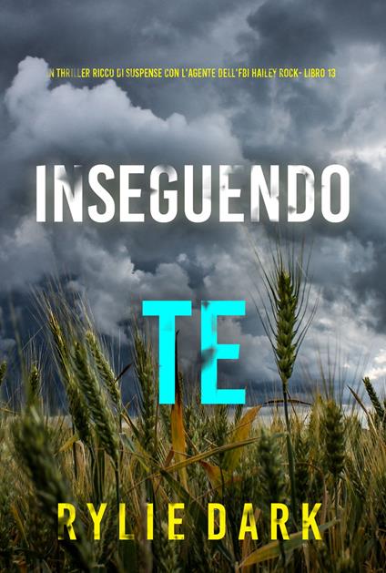 Inseguendo Te (Un thriller ricco di suspense con l'agente dell'FBI Hailey Rock- Libro 13) - Rylie Dark - ebook
