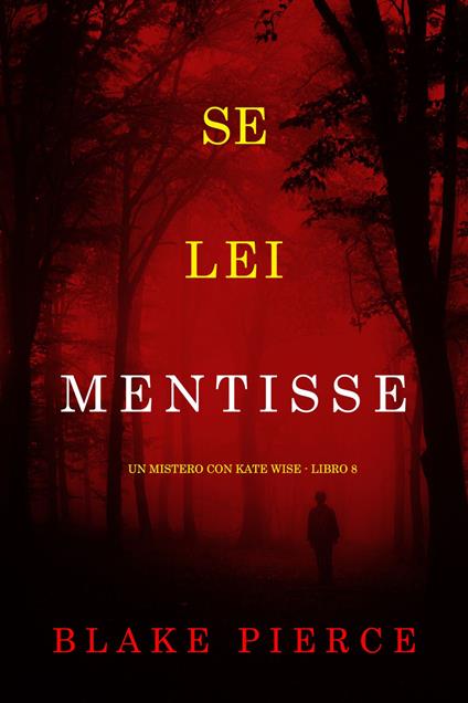 Se Lei Mentisse (Un Mistero con Kate Wise - Libro 8) - Blake Pierce - ebook
