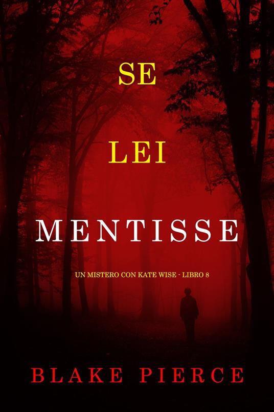 Se Lei Mentisse (Un Mistero con Kate Wise - Libro 8) - Blake Pierce - ebook
