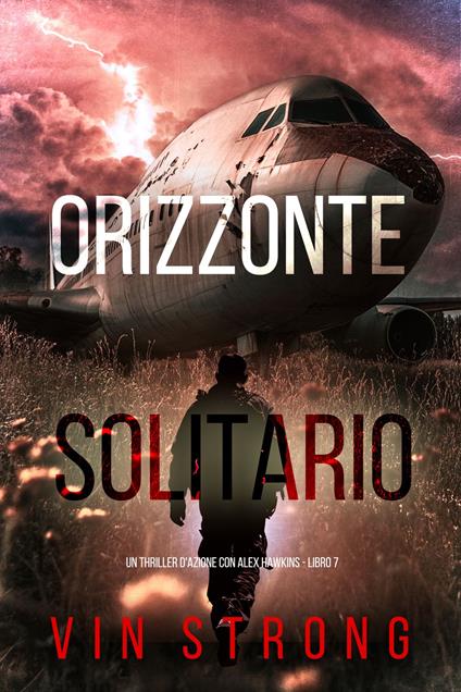 Orizzonte Solitario (Un thriller d'azione con Alex Hawkins - Libro 7) - Vin Strong - ebook