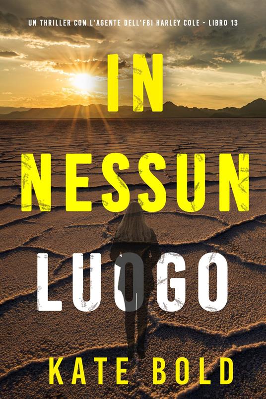 In Nessun Luogo (Un thriller con l'agente dell'FBI Harley Cole - Libro 13) - Kate Bold - ebook