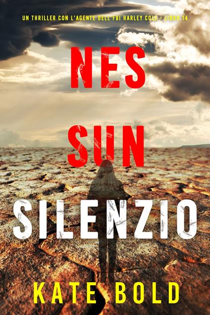 Nessun Silenzio (Un thriller con l'agente dell'FBI Harley Cole - Libro 14) - Kate Bold - ebook