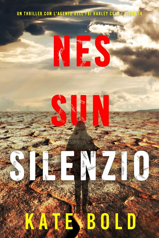 Nessun Silenzio (Un thriller con l'agente dell'FBI Harley Cole - Libro 14) - Kate Bold - ebook