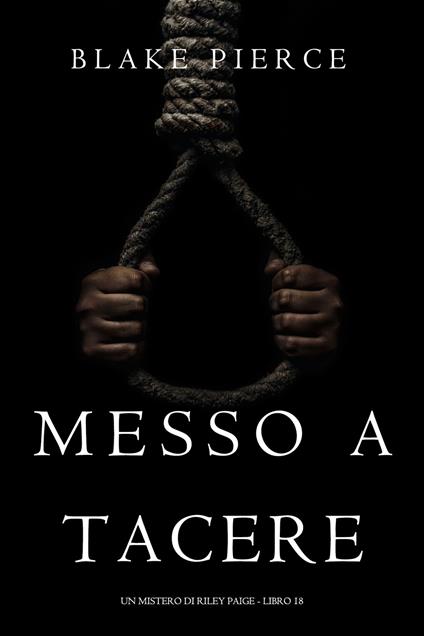 Messo A Tacere (Un Mistero di Riley Paige - Libro 18) - Blake Pierce - ebook