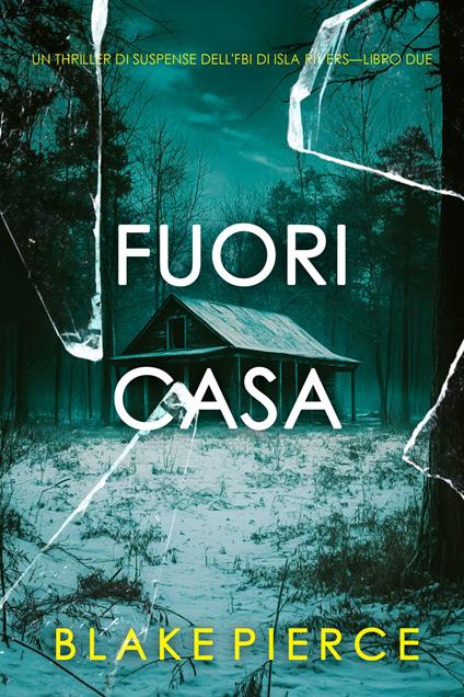 Fuori casa (Un thriller di suspense dell'FBI di Isla Rivers—Libro due) - Blake Pierce - ebook