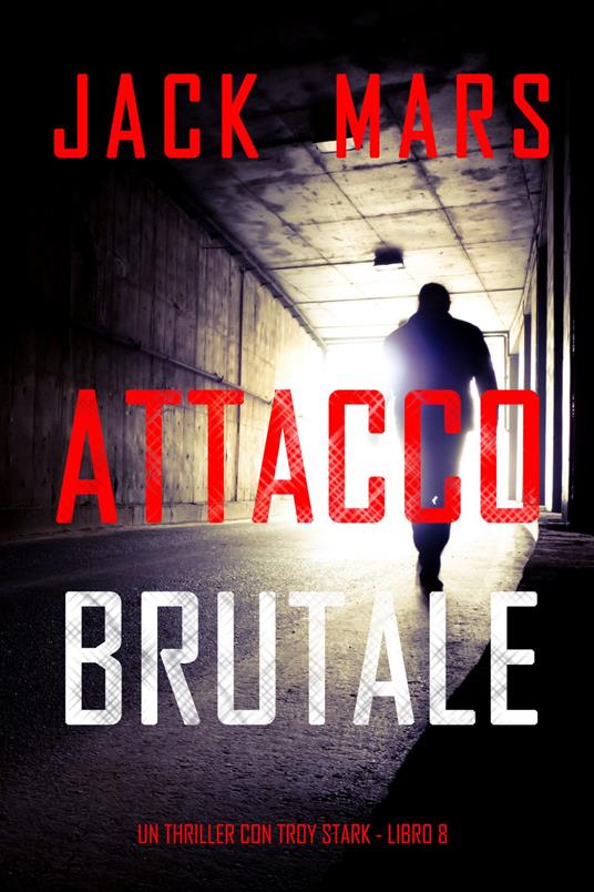 Attacco Brutale (Un thriller con Troy Stark - Libro 8) - Jack Mars - ebook