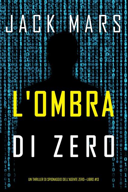 L'ombra di Zero (Un thriller di spionaggio dell'Agente Zero—Libro #13) - Jack Mars - ebook