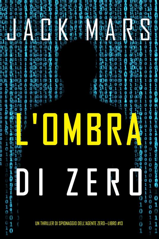 L'ombra di Zero (Un thriller di spionaggio dell'Agente Zero—Libro #13) - Jack Mars - ebook