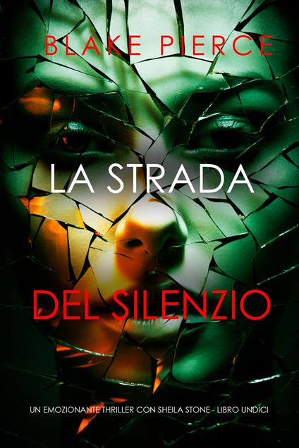 La Strada Del Silenzio (Un emozionante thriller con Sheila Stone - Libro Undici) - Blake Pierce - ebook