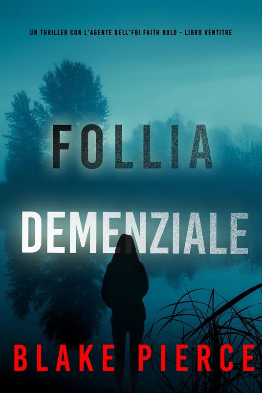 Follia Demenziale (Un Thriller con l'Agente dell'FBI Faith Bold - Libro Ventitre) - Blake Pierce - ebook