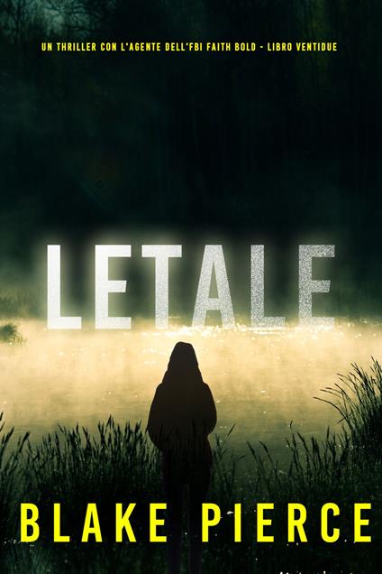 Letale (Un Thriller con l'Agente dell'FBI Faith Bold - Libro Ventidue) - Blake Pierce - ebook