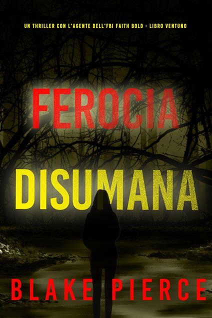 Ferocia Disumana (Un Thriller con l'Agente dell'FBI Faith Bold - Libro Ventuno) - Blake Pierce - ebook
