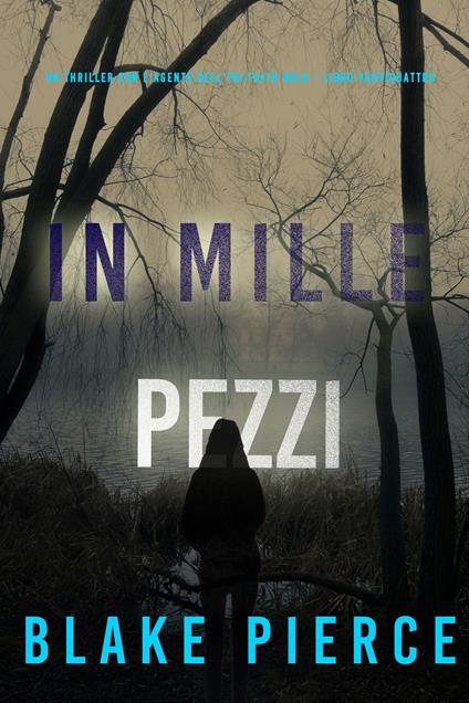 In Mille Pezzi (Un Thriller con l'Agente dell'FBI Faith Bold - Libro Ventiquattro) - Blake Pierce - ebook