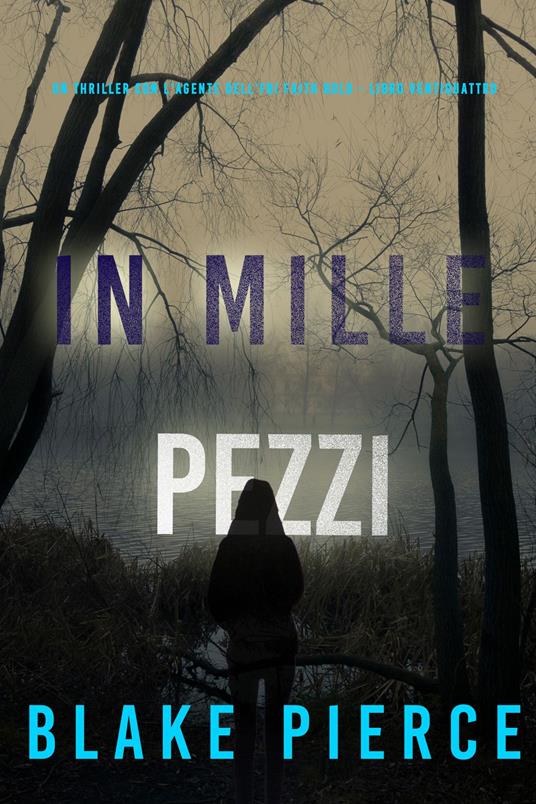 In Mille Pezzi (Un Thriller con l'Agente dell'FBI Faith Bold - Libro Ventiquattro) - Blake Pierce - ebook