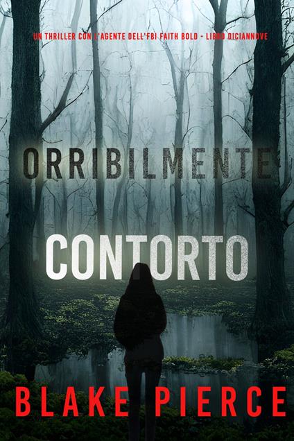 Orribilmente Contorto (Un Thriller con l'Agente dell'FBI Faith Bold - Libro Diciannove) - Blake Pierce - ebook
