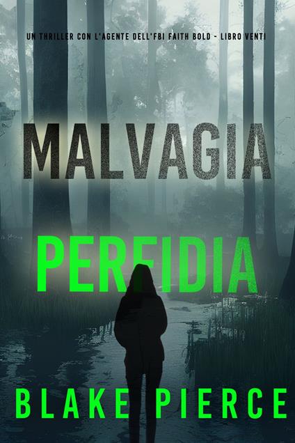 Malvagia Perfidia (Un Thriller con l'Agente dell'FBI Faith Bold - Libro Venti) - Blake Pierce - ebook