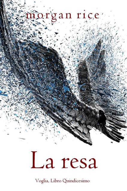 La resa (Voglia, Libro Quindicesimo) - Morgan Rice - ebook