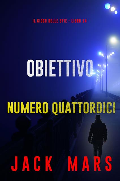 Obiettivo numero quattordici (Il gioco delle spie - Libro 14) - Jack Mars - ebook