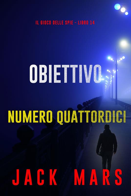 Obiettivo numero quattordici (Il gioco delle spie - Libro 14) - Jack Mars - ebook