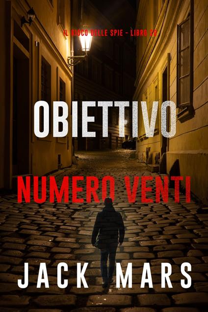 Obiettivo numero venti (Il gioco delle spie - Libro 20) - Jack Mars - ebook