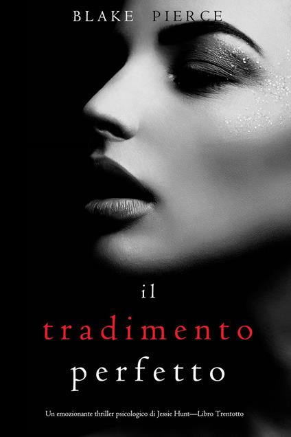 Il Tradimento Perfetto (Un emozionante thriller psicologico di Jessie Hunt—Libro Trentotto) - Blake Pierce - ebook