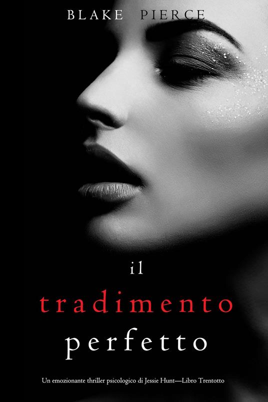 Il Tradimento Perfetto (Un emozionante thriller psicologico di Jessie Hunt—Libro Trentotto) - Blake Pierce - ebook