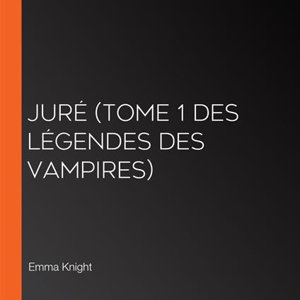 Juré (tome 1 des Légendes des vampires)