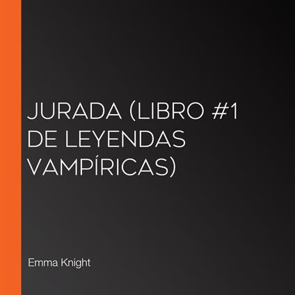 Jurada (Libro #1 de Leyendas vampíricas)
