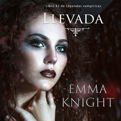 Llevada (Libro #2 de Leyendas vampíricas)