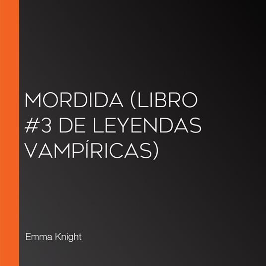 Mordida (Libro #3 de Leyendas vampíricas)