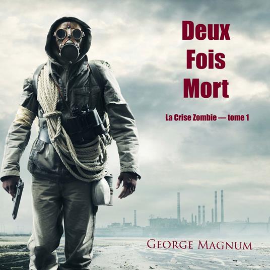 Deux Fois Mort (La Crise Zombie — tome 1)
