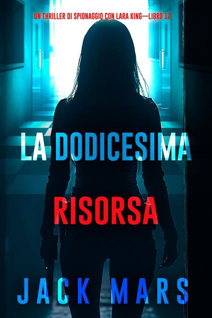 La dodicesima risorsa (Un thriller di spionaggio con Lara King—Libro 12) - Jack Mars - ebook