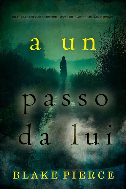 A un passo da lui (Un thriller carico di suspense con Kari Blackhorse—Libro cinque) - Blake Pierce - ebook