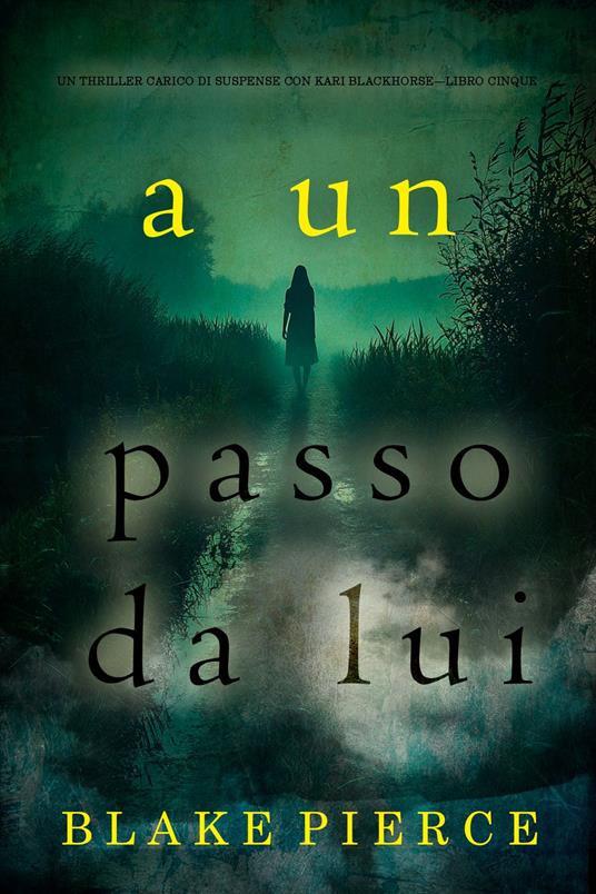 A un passo da lui (Un thriller carico di suspense con Kari Blackhorse—Libro cinque) - Blake Pierce - ebook
