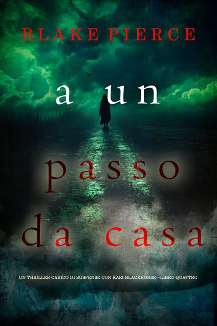 A un passo da casa (Un thriller carico di suspense con Kari Blackhorse—Libro quattro) - Blake Pierce - ebook