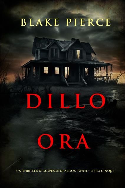 Dillo ora (Un thriller di suspense di Alison Payne - Libro cinque) - Blake Pierce - ebook