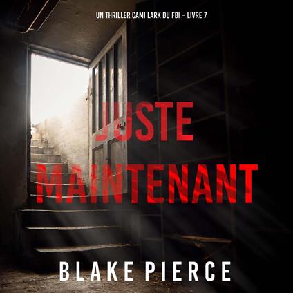 Juste maintenant (Un thriller Cami Lark du FBI – Livre 7)