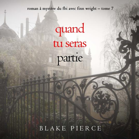 Quand tu seras partie (Roman à mystère du FBI avec Finn Wright – Tome 7)