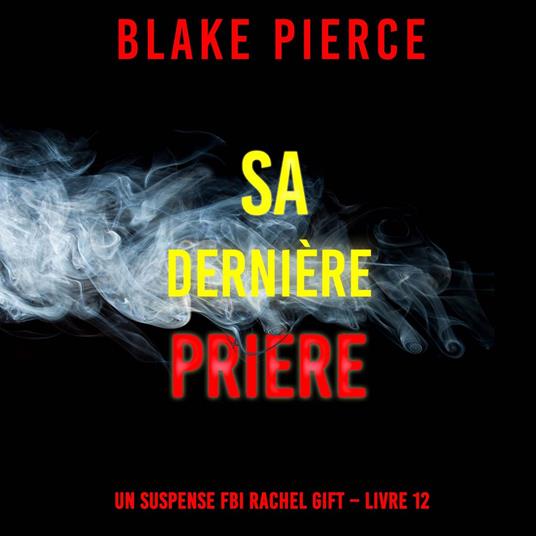 Sa Dernière Prière (Un suspense FBI Rachel Gift – Livre 12)