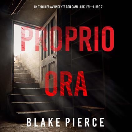 Proprio Ora (Un Thriller Avvincente con Cami Lark, FBI—Libro 7)