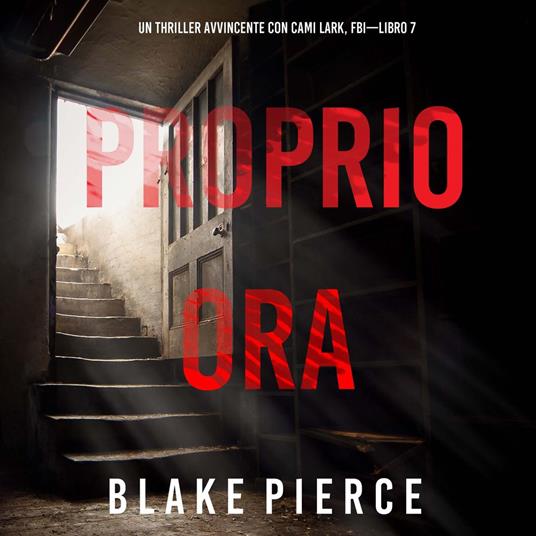 Proprio Ora (Un Thriller Avvincente con Cami Lark, FBI—Libro 7)
