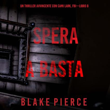 Spera e Basta (Un Thriller Avvincente con Cami Lark, FBI—Libro 8)